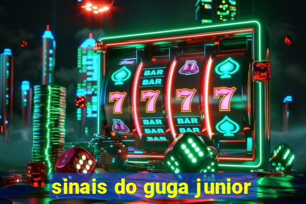 sinais do guga junior